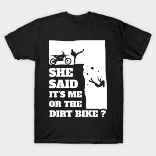 Mens She Said Its Me Or Dirtbike? Funny Motocross gift print! T-Shirt